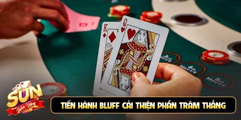 Tiến hành bluff đúng lúc, cải thiện phần trăm thắng