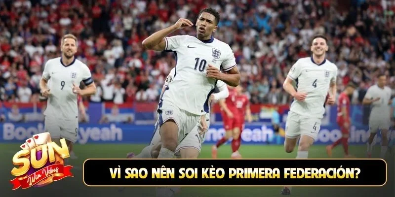 Vì sao nên soi kèo Primera Federación?